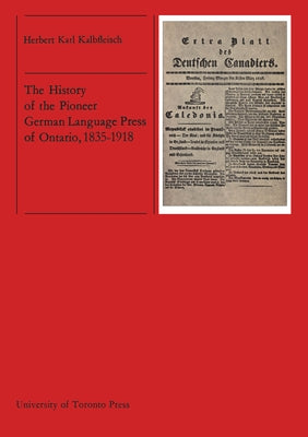 The History of the Pioneer German Language Press of Ontario, 1835-1918 by Kalbfleisch, Herbert