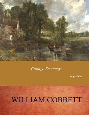 Cottage Economy: Large Print by Cobbett, William