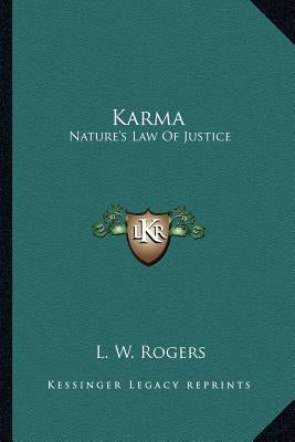 Karma: Nature's Law of Justice by Rogers, L. W.