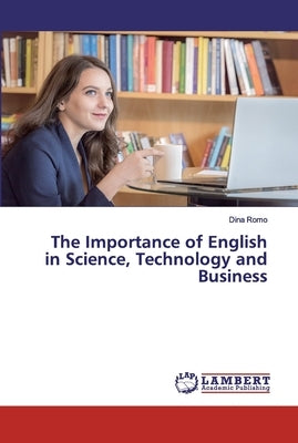 The Importance of English in Science, Technology and Business by Romo, Dina