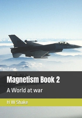 Magnetism: A World at war by Shake, H. W.