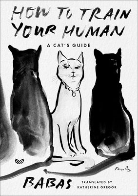 How to Train Your Human: A Cat's Guide by Babas