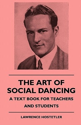 The Art Of Social Dancing - A Text Book For Teachers And Students by Hostetler, Lawrence