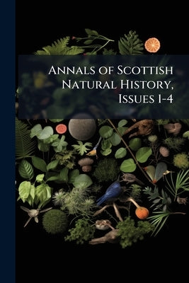 Annals of Scottish Natural History, Issues 1-4 by Anonymous