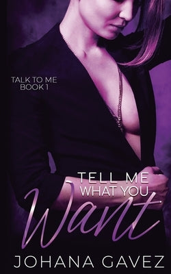 Tell Me What You Want by Gavez, Johana