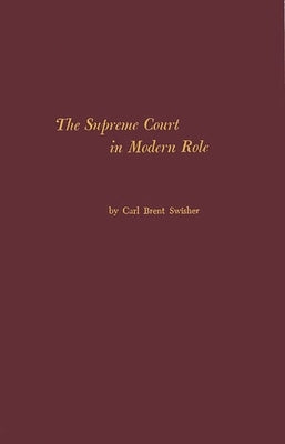 The Supreme Court in Modern Role by Swisher, Carl Brent