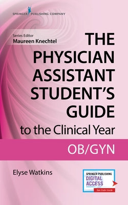 The Physician Assistant Student's Guide to the Clinical Year: Ob-GYN: With Free Online Access! by Watkins, Elyse