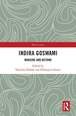 Indira Goswami: Margins and Beyond by Pathak, Namrata