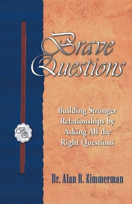 Brave Questions: Building Stronger Relationships by Asking All the Right Questions by Zimmerman, Alan