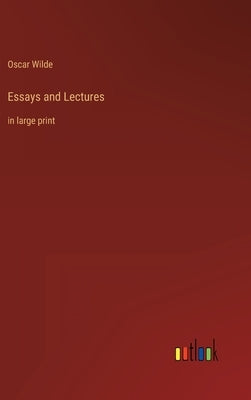 Essays and Lectures: in large print by Wilde, Oscar