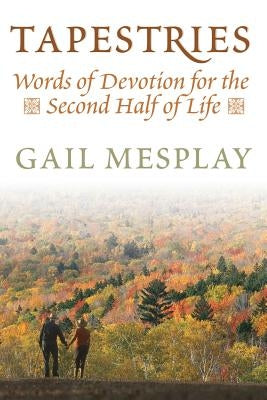 Tapestries: Words of Devotion for the Second Half of Life by Mesplay, Gail