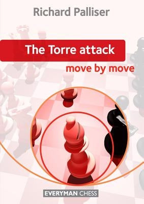 The Torre Attack: Move by Move by Palliser, Richard