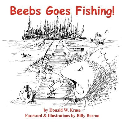 Beebs Goes Fishing! by Kruse, Donald W.