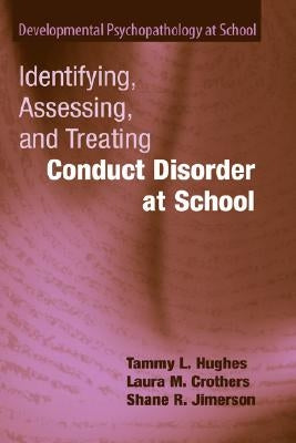 Identifying, Assessing, and Treating Conduct Disorder at School by Hughes, Tammy L.
