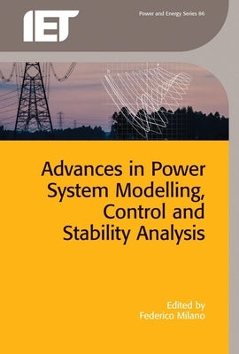 Advances in Power System Modelling, Control and Stability Analysis by Milano, Federico