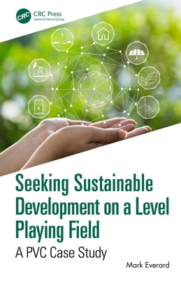 Seeking Sustainable Development on a Level Playing Field: A PVC Case Study by Everard, Mark