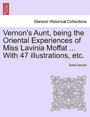 Vernon's Aunt, Being the Oriental Experiences of Miss Lavinia Moffat ... with 47 Illustrations, Etc. by Duncan, Sara