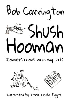 Shush Hooman (Conversations with my cat) by Clarke-Piggot, Tracie