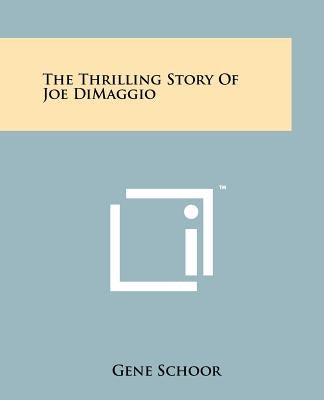 The Thrilling Story of Joe Dimaggio by Schoor, Gene