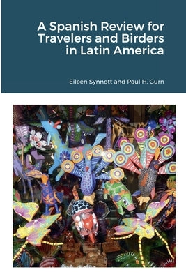 A Spanish Review for Travelers and Birders in Latin America by Synnott, Eileen