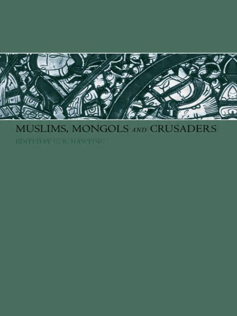 Muslims, Mongols and Crusaders by Hawting, Gerald