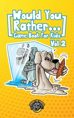 Would You Rather Game Book for Kids: 200 More Challenging Choices, Silly Scenarios, and Side-Splitting Situations Your Family Will Love (Vol 2) by The Pooper, Cooper