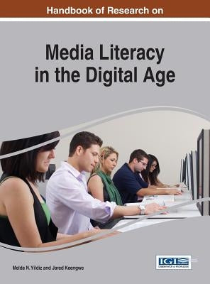 Handbook of Research on Media Literacy in the Digital Age by Yildiz, Melda N.