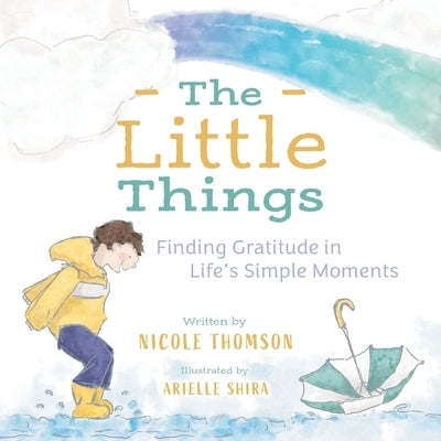 The Little Things: Finding Gratitude in Life's Simple Moments by Thomson, Nicole