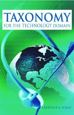 Taxonomy for the Technology Domain by Tomei, Lawrence a.