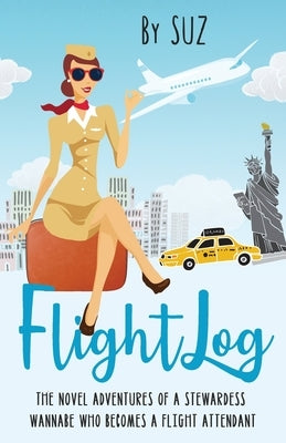 FlightLog: The Novel Adventures of a Stewardess Wannabe Who Becomes a Flight Attendant by Humphrey, Susan