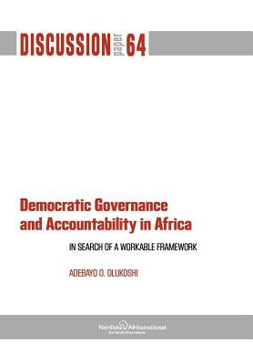 Democratic Governance and Accountability in Africa: In Search of a Workable Framework by Olukoshi, Adebayo O.