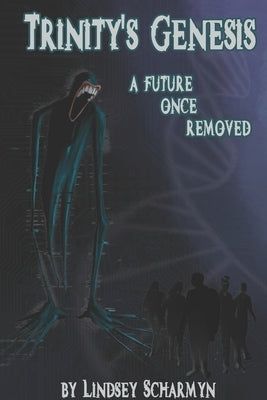 Trinity's Genesis: a Future Once Removed by Scharmyn, Lindsey