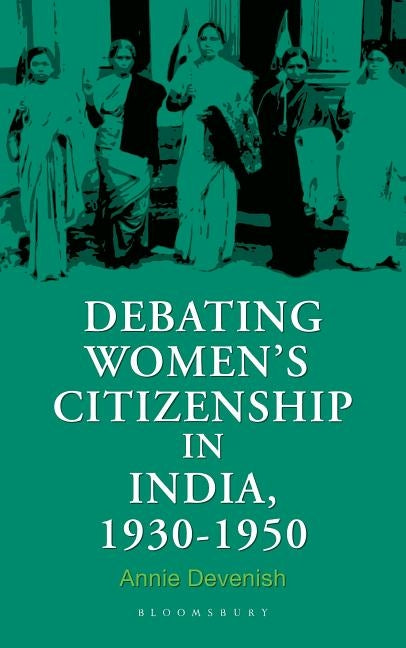 Debating Women's Citizenship in India, 1930-1960 by Devenish, Annie