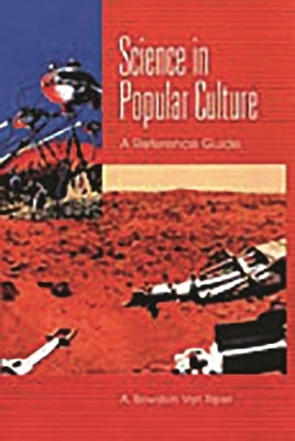 Science in Popular Culture: A Reference Guide by Riper, A. Bowdoin Van