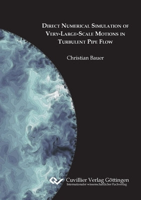 Direct Numerical Simulation of Very-Large-Scale Motions in Turbulent Pipe Flow by Bauer, Christian