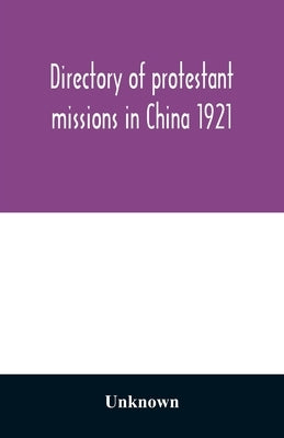 Directory of protestant missions in China 1921 by Unknown