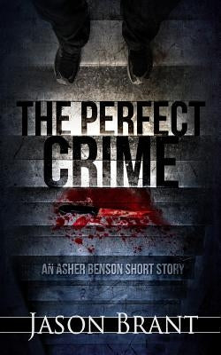 The Perfect Crime: An Asher Benson Short Story by Brant, Jason