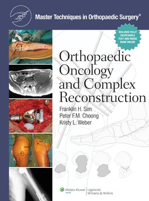 Master Techniques in Orthopaedic Surgery: Orthopaedic Oncology and Complex Reconstruction by Sim, Franklin H.