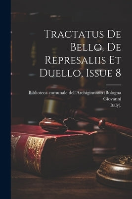 Tractatus De Bello, De Represaliis Et Duello, Issue 8 by Legnano), Giovanni (Da