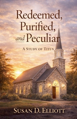 Redeemed, Purified, and Peculiar by Elliott, Susan D.