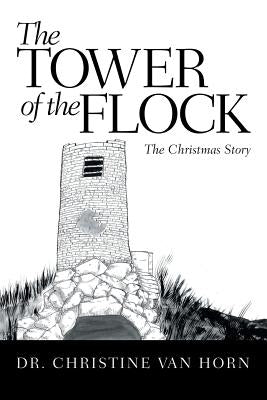 The Tower of the Flock: The Christmas Story by Van Horn, Christine