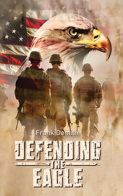 Defending The Eagle by Demith, Frank