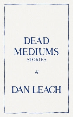 Dead Mediums by Leach, Dan