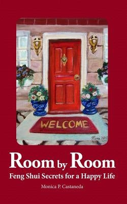 Room by Room: Feng Shui Secrets for a Happy Life by Castaneda, Monica P.