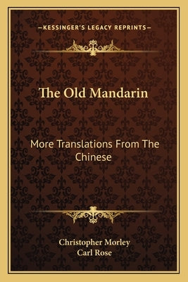 The Old Mandarin: More Translations from the Chinese by Morley, Christopher
