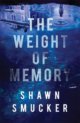 The Weight of Memory by Smucker, Shawn