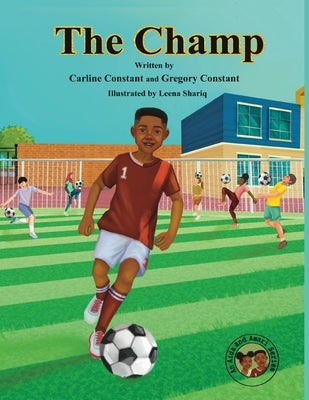The Champ: The Champ: Sportsmanship Teamwork Soccer-Football Game Players Values Issues Boys & Girls Ages 6-10 I Grandpa-Child Ou by Constant, Carline