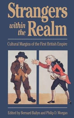 Strangers Within the Realm: Cultural Margins of the First British Empire by Bailyn, Bernard