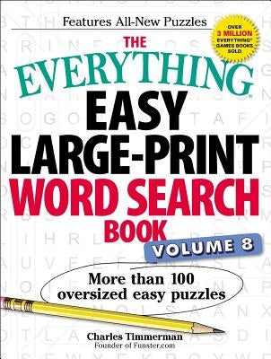 The Everything Easy Large-Print Word Search Book, Volume 8: More Than 100 Oversized Easy Puzzlesvolume 8 by Timmerman, Charles