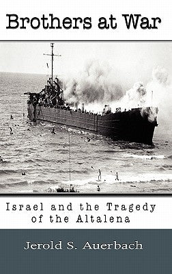Brothers at War: Israel and the Tragedy of the Altalena by Auerbach, Jerold S.